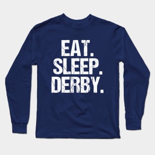 Eat Sleep Derby Long Sleeve T-Shirt